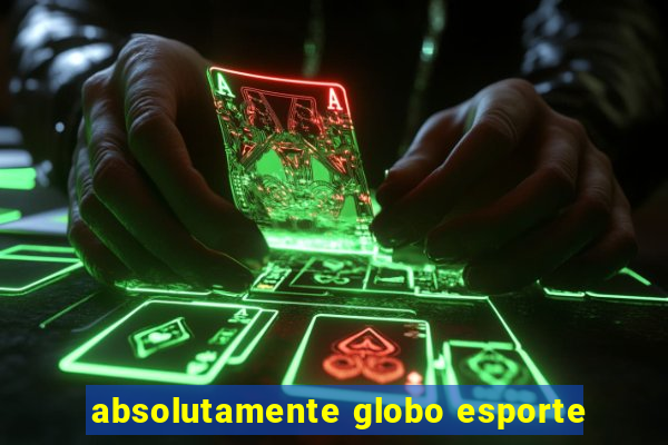 absolutamente globo esporte